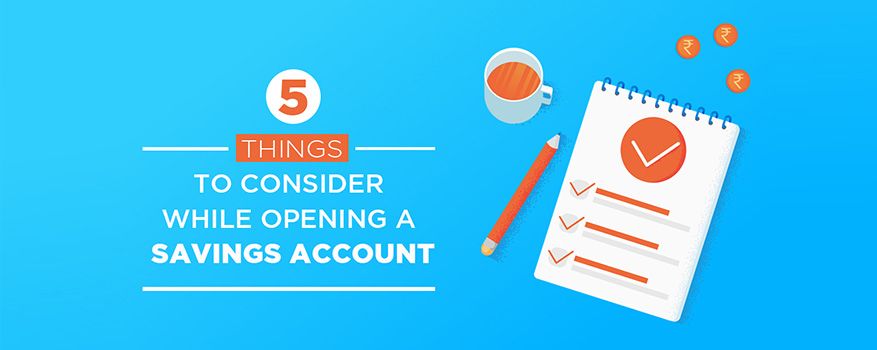 5 Things to consider while opening a savings account